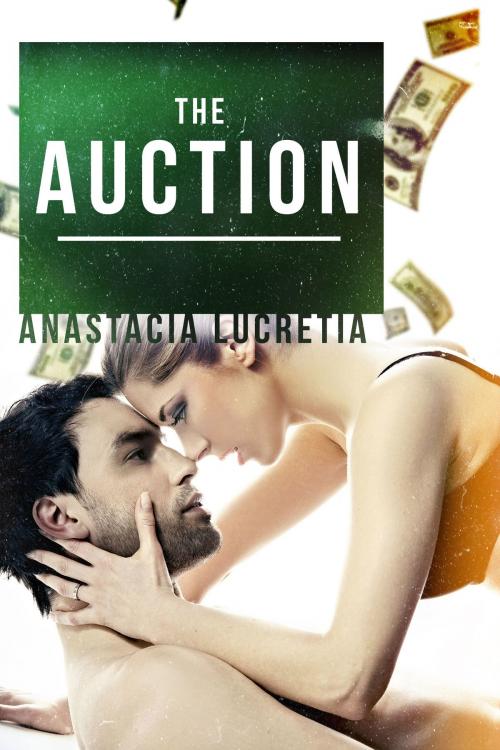 Cover of the book The Auction by Anastacia Lucretia, Deep Desires Press