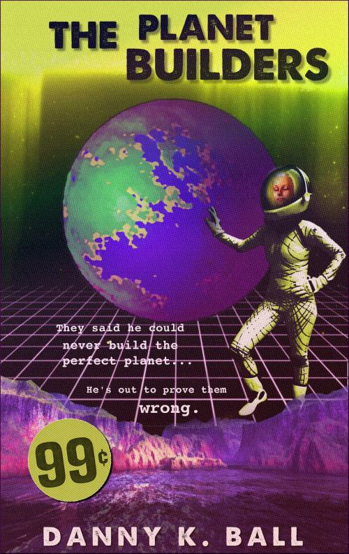 Cover of the book The Planet Builders by Danny Ball, Danny Ball