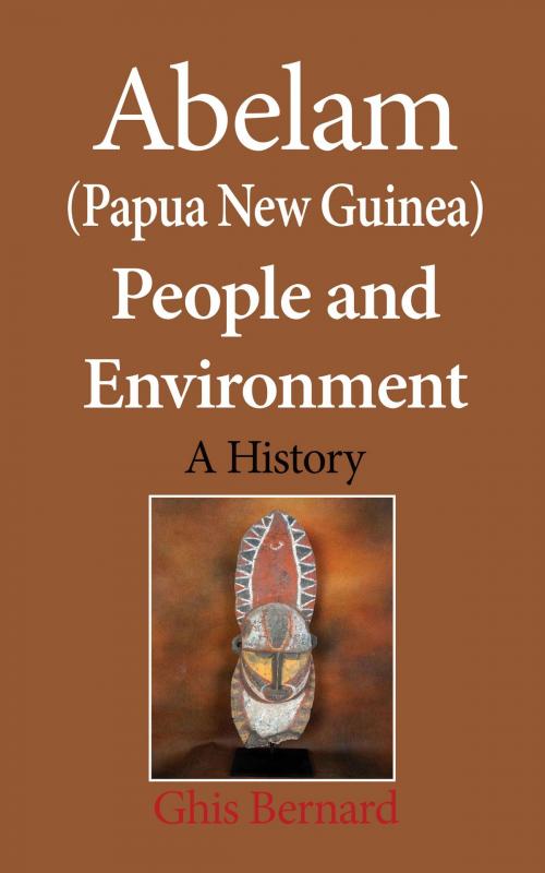 Cover of the book Abelam (Papua New Guinea) People and Environment: A History by Ghis Bernard, Jean Marc Bertrand