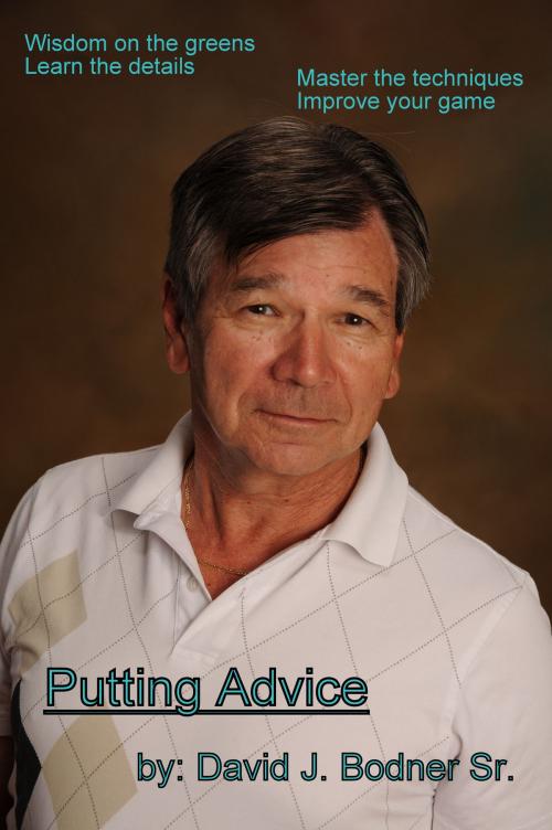 Cover of the book Putting Advice by David J Bodner Sr, David J Bodner, Sr