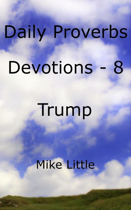 Cover of the book Daily Proverbs Devotions: 8 Trump by Mike Little, Mike Little