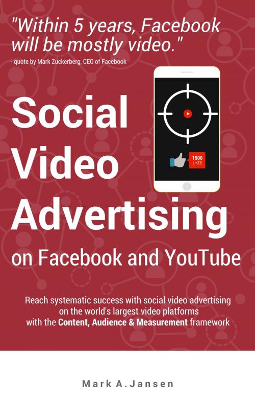 Cover of the book Social Video Advertising on Facebook and YouTube by Mark A. Jansen, Mark A. Jansen