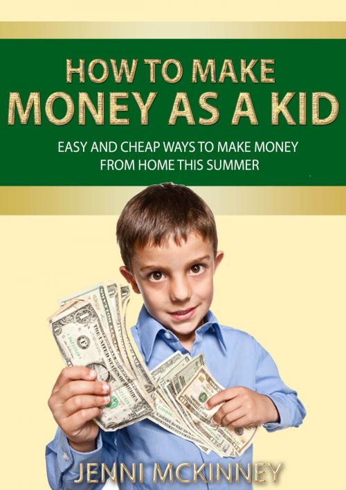 Cover of the book How to Make Money as a Kid by Jenni McKinney, Jenni McKinney