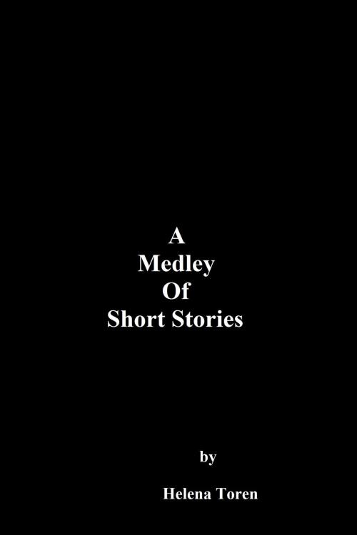 Cover of the book A Medley of Short Stories by Helena Toren, Helena Toren