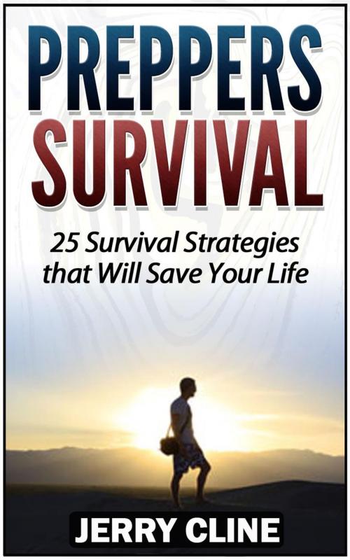 Cover of the book Preppers Survival: 25 Survival Strategies that Will Save Your Life by Jerry Cline, Jet Solutions