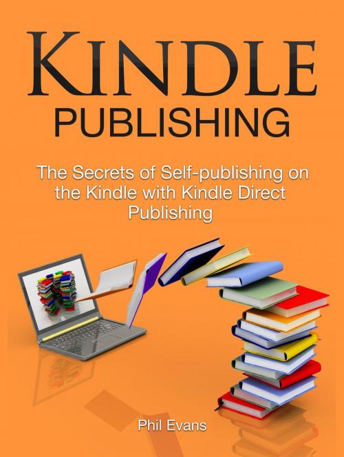 Cover of the book Kindle Publishing: The Secrets of Self-publishing on the Kindle with Kindle Direct Publishing by Jet Solutions, Jet Solutions