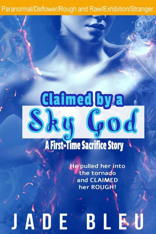 Cover of the book Claimed by a Sky God-A First-Time Sacrifice Story by Jade Bleu, Jade Bleu