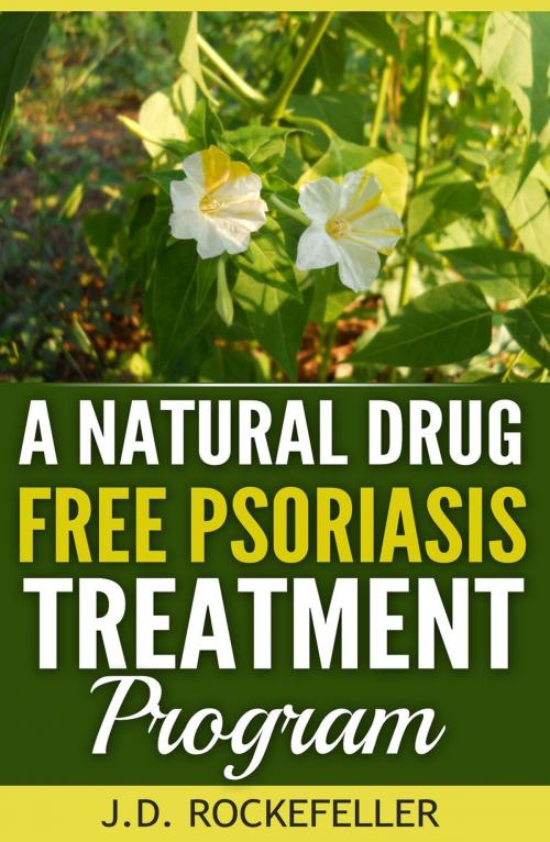 Cover of the book A Natural Drug-Free Psoriasis Treatment by J.D. Rockefeller, J.D. Rockefeller