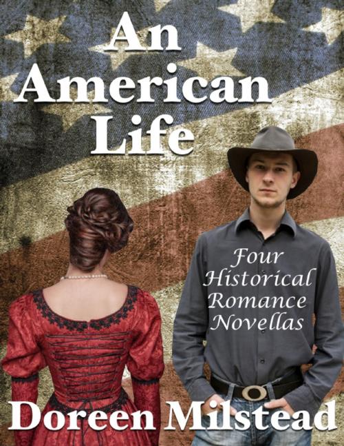 Cover of the book An American Life: Four Historical Romance Novellas by Doreen Milstead, Lulu.com