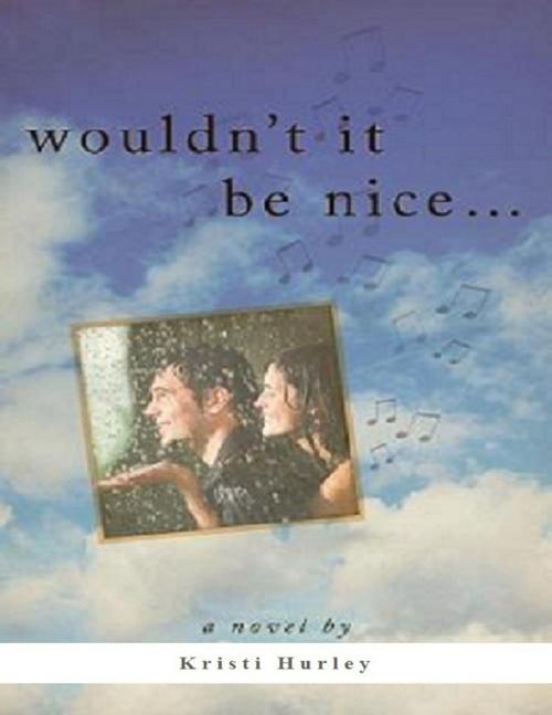 Cover of the book Wouldn't It Be Nice by Kristi Hurley, Lulu.com