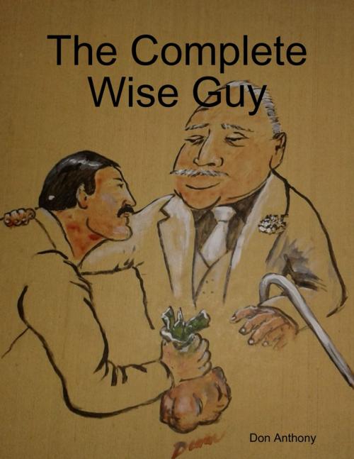 Cover of the book The Complete Wise Guy by Don Anthony, Lulu.com