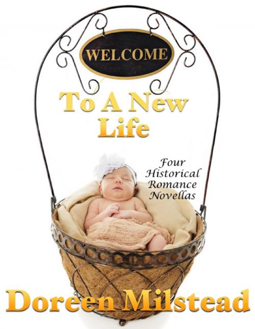 Cover of the book Welcome to a New Life: Four Historical Romance Novellas by Doreen Milstead, Lulu.com