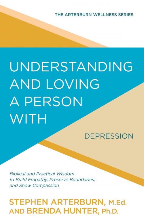 Cover of the book Understanding and Loving a Person with Depression by Stephen Arterburn, Brenda Hunter, David C Cook