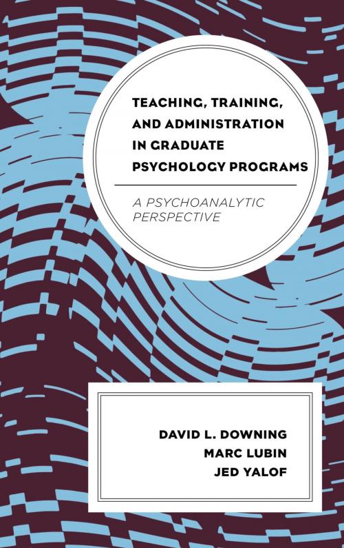 Cover of the book Teaching, Training, and Administration in Graduate Psychology Programs by Marc Lubin, David L. Downing, Jed Yalof, Rowman & Littlefield Publishers