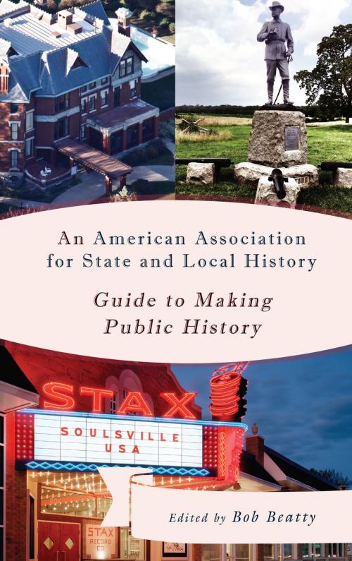 Cover of the book An American Association for State and Local History Guide to Making Public History by , Rowman & Littlefield Publishers