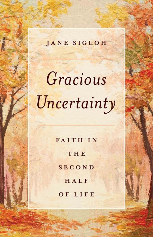 Cover of the book Gracious Uncertainty by Jane Sigloh, Rowman & Littlefield Publishers