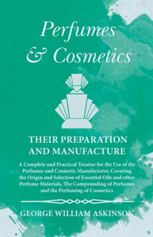 Cover of the book Perfumes and Cosmetics their Preparation and Manufacture by George William Askinson, Read Books Ltd.