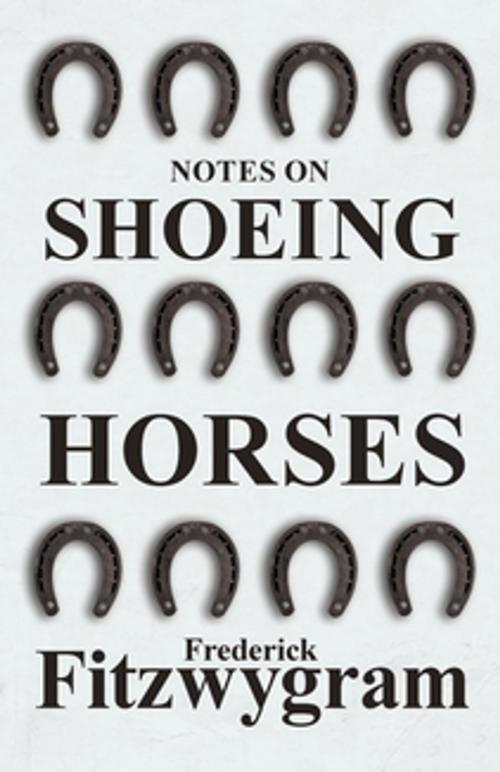 Cover of the book Notes on Shoeing Horses by Frederick Fitzwygram, Read Books Ltd.