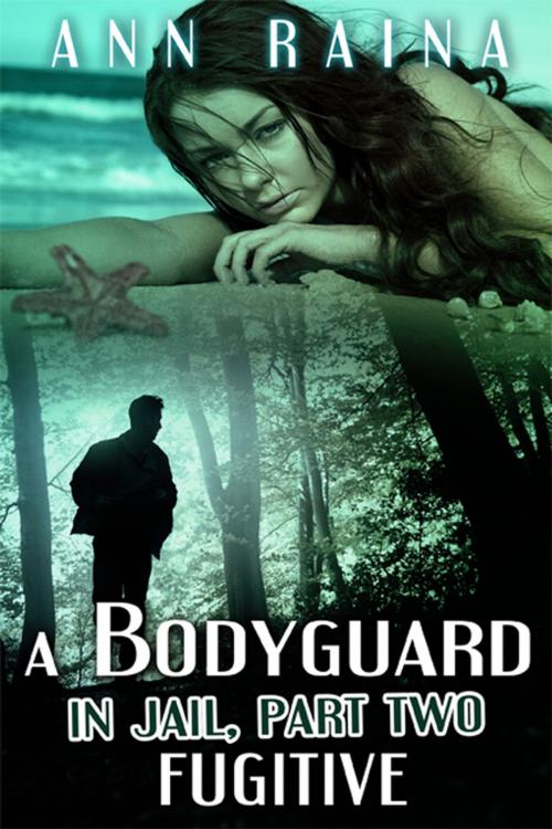 Cover of the book A Bodyguard in Jail, Part Two, Fugitive by Ann Raina, eXtasy Books Inc