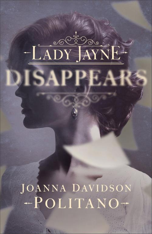 Cover of the book Lady Jayne Disappears by Joanna Davidson Politano, Baker Publishing Group