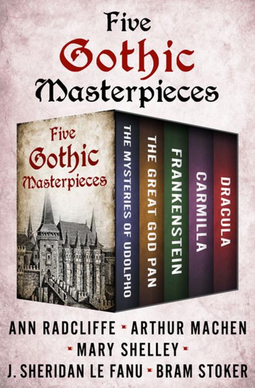 Cover of the book Five Gothic Masterpieces by Arthur Machen, J. Sheridan Le Fanu, Ann Radcliffe, Mary Shelley, Bram Stoker, Open Road Media