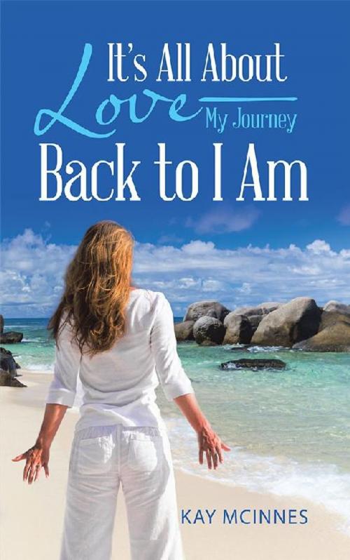 Cover of the book It’S All About Love—My Journey Back to I Am by Kay McInnes, Balboa Press AU