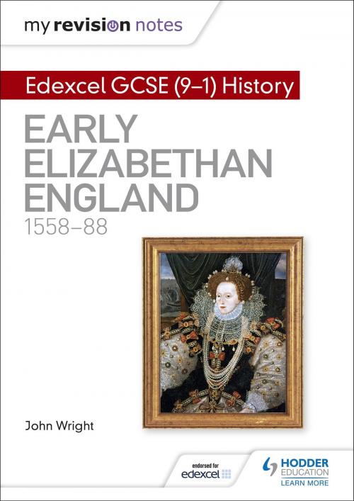 Cover of the book My Revision Notes: Edexcel GCSE (9-1) History: Early Elizabethan England, 1558-88 by John Wright, Hodder Education