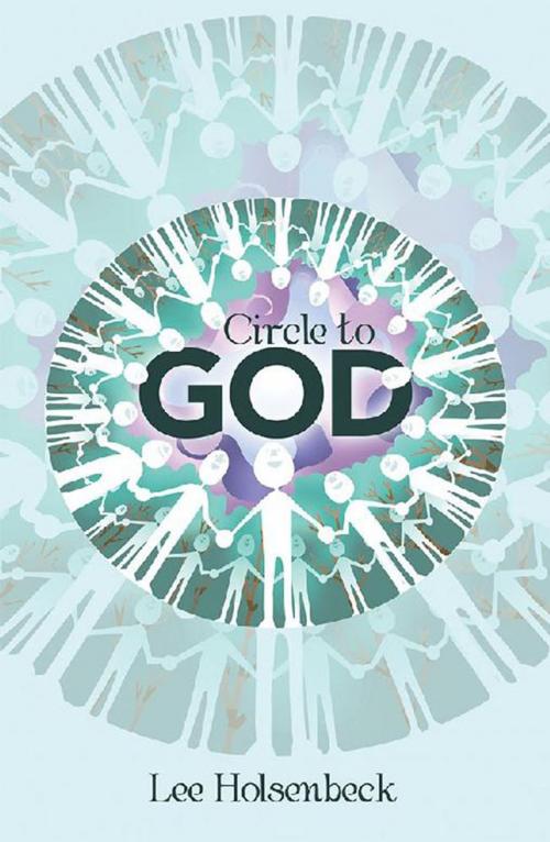 Cover of the book Circle to God by Lee Holsenbeck, WestBow Press