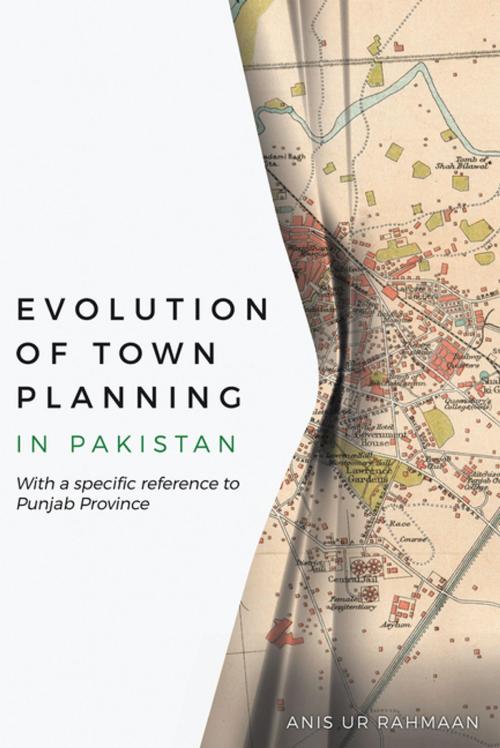 Cover of the book Evolution of Town Planning in Pakistan by Anis ur Rahmaan, Xlibris US