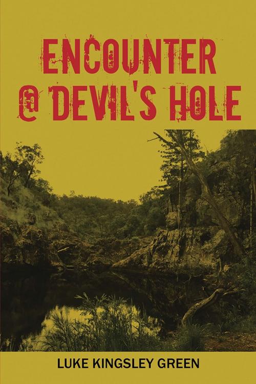 Cover of the book Encounter @ Devil's Hole by Luke Kingsley Green, Xlibris AU