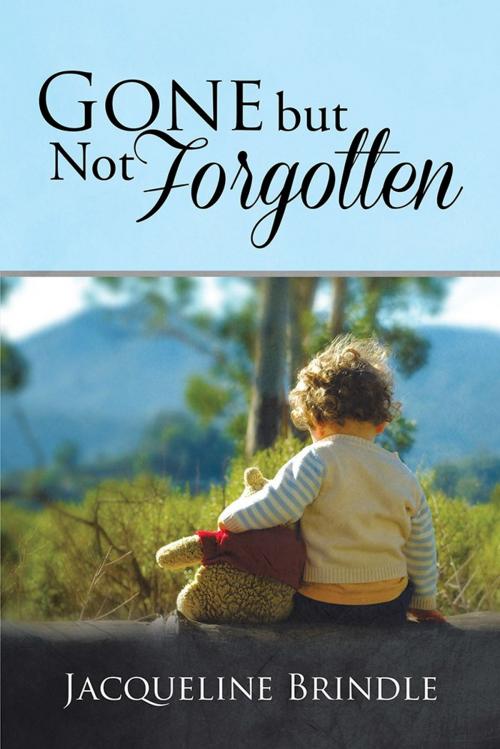 Cover of the book Gone but Not Forgotten by Jacqueline Brindle, Xlibris US