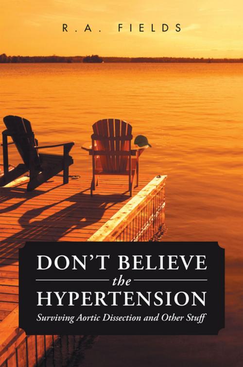 Cover of the book Don’T Believe the Hypertension by R.A. Fields, Xlibris US