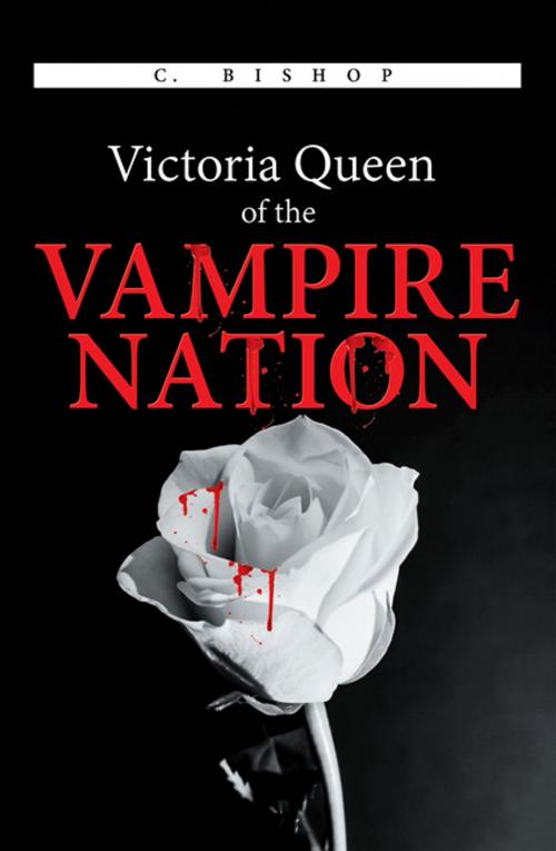 Cover of the book Victoria Queen of the Vampire Nation by C. Bishop, Xlibris US