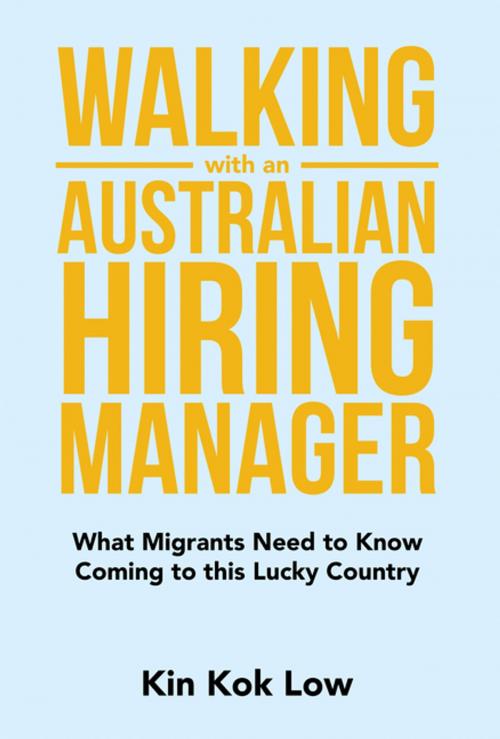 Cover of the book Walking with an Australian Hiring Manager by Kin Kok Low, Partridge Publishing Singapore