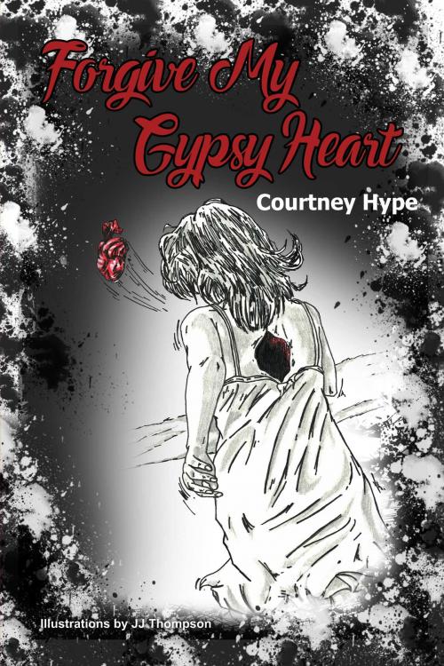 Cover of the book Forgive My Gypsy Heart by Courtney Hype, JJ Thompson, BookBaby