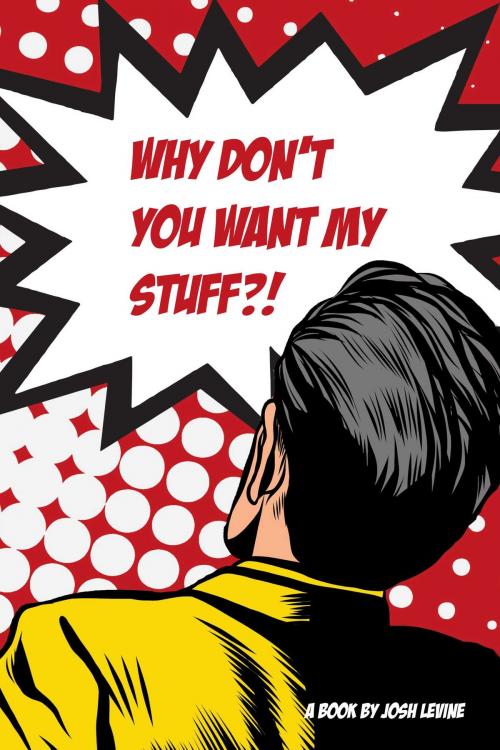 Cover of the book Why Don't You Want My Stuff by Josh Levine, BookBaby