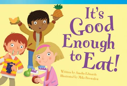 Cover of the book It's Good Enough to Eat! by Amelia Edwards, Teacher Created Materials