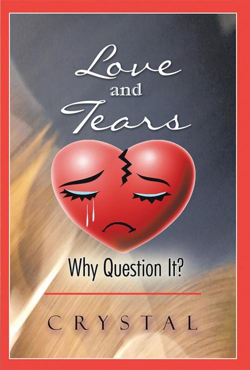 Cover of the book Love and Tears by Crystal, AuthorHouse