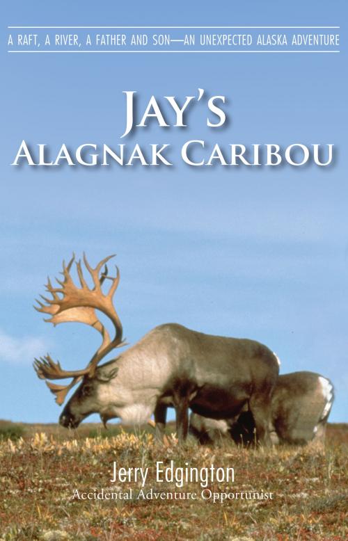 Cover of the book Jay's Alagnak Caribou by Jerry Edgington, Publication Consultants