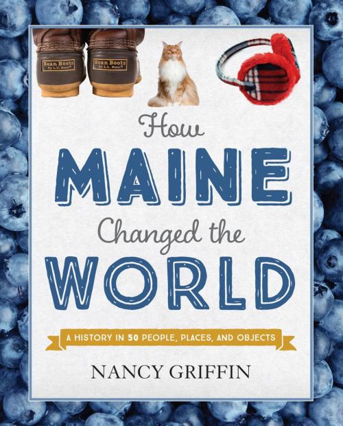 Cover of the book How Maine Changed the World by Nancy Griffin, Down East Books