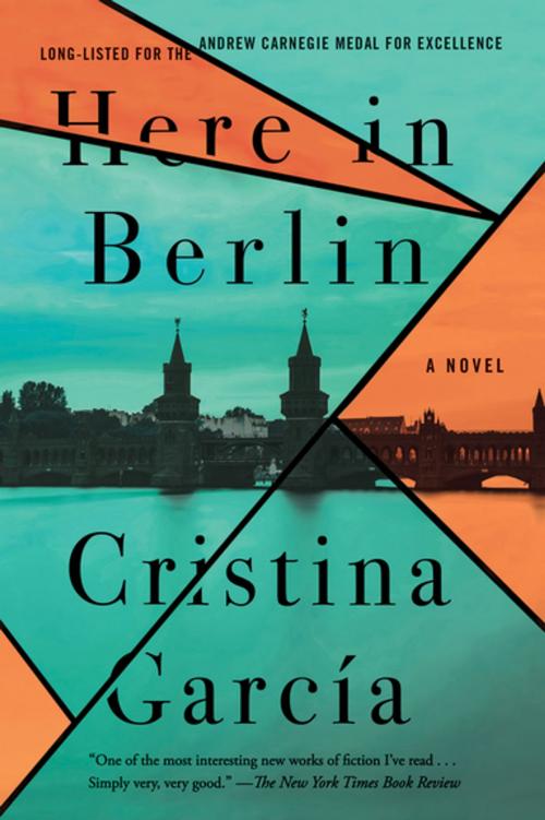 Cover of the book Here in Berlin by Cristina Garcia, Counterpoint