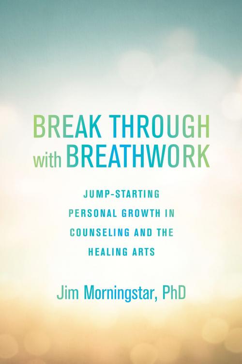 Cover of the book Break Through with Breathwork by Jim Morningstar, Ph.D., North Atlantic Books