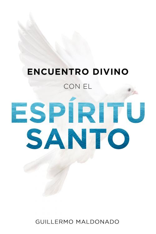 Cover of the book Encuentro Divino con el Espíritu Santo by Guillermo Maldonado, Whitaker House