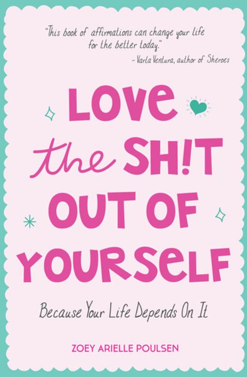 Cover of the book Love the Shit Out of Yourself by Zoey Arielle Poulsen, Mango Media