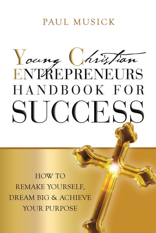 Cover of the book YCE Young Christian Entrepreneurs by Paul Musick, Christian Faith Publishing