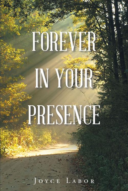 Cover of the book Forever In Your Presence by Joyce Labor, Christian Faith Publishing