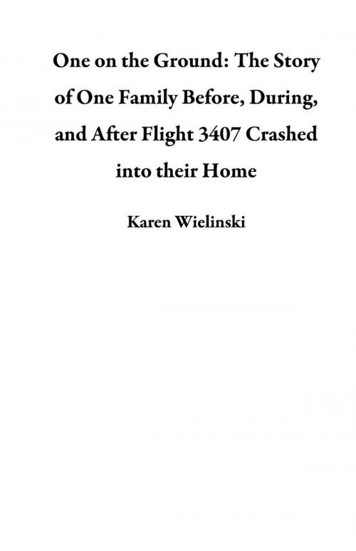 Cover of the book One on the Ground: The Story of One Family Before, During, and After Flight 3407 Crashed into their Home by Karen Wielinski, Librastream