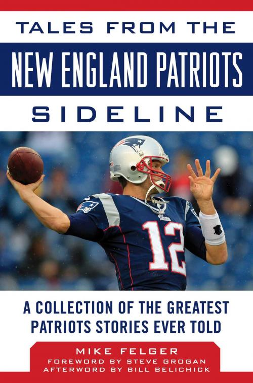 Cover of the book Tales from the New England Patriots Sideline by Mike Felger, Sports Publishing
