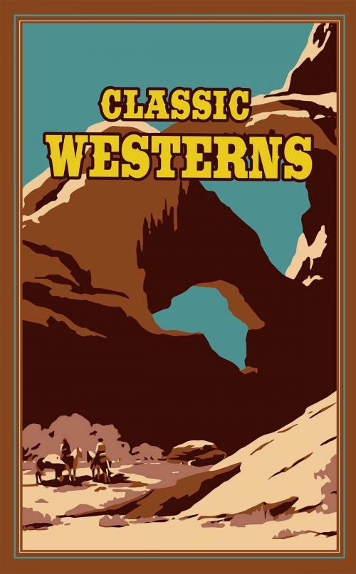 Cover of the book Classic Westerns by Owen Wister, Willa Cather, Zane Grey, Max Brand, Canterbury Classics