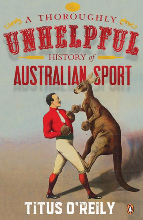 Cover of the book A Thoroughly Unhelpful History of Australian Sport by Titus O'Reily, Penguin Random House Australia